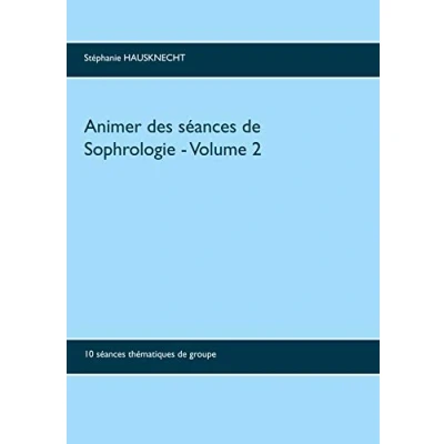 Image de Animer des séances de sophrologie Volume 2: 10 thématiques groupe Livre d’occasion Correct