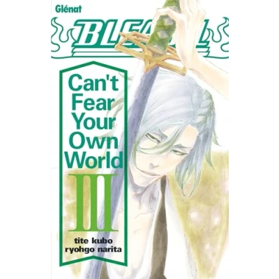 Image de Bleach Roman Can&#039;t Fear Your Own World Tome 03 (Poche)