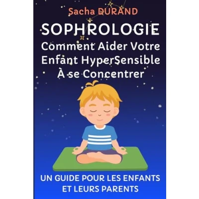 Image de SOPHROLOGIE: Comment Aider Votre Enfant Hypersensible À se Concentrer