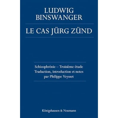 Image de Le Cas Jürg Zünd: Schizophrénie Troisième étude. Traduction, introduction et notes par Philippe Veysset