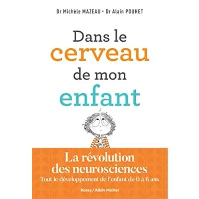 Image de Dans le cerveau de mon enfant: La révolution des neurosciences. Tout développement l&#039;enfant 0 à 6 ans