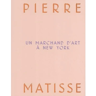 Image de PIERRE MATISSE, UN MARCHAND D ́ART A NEW YORK. Livre d’occasion Correct