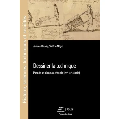 Image de Dessiner la technique: Pensée et discours visuels (XVIe XXe siècle)