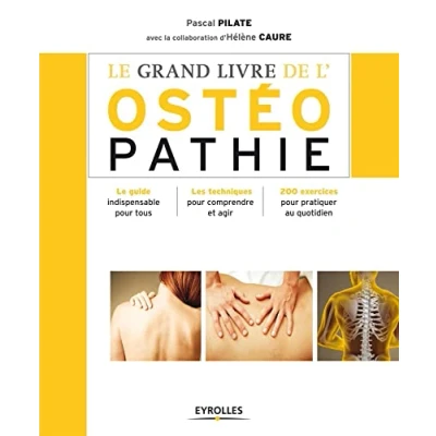Image de Le grand Livre de l&#039;ostéopathie : guide indispensable pour tous, Les techniques comprendre et agir, 200 exercices p... d’occasion