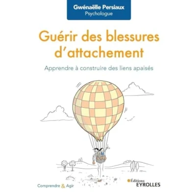 Image de Guérir des blessures d&#039;attachement: Apprendre à construire liens apaisés Livre d’occasion Bon
