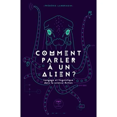 Image de Comment parler à un alien: LANGAGE ET LINGUISTIQUE DANS LA SCIENCE FICTION Livre d’occasion Très bon