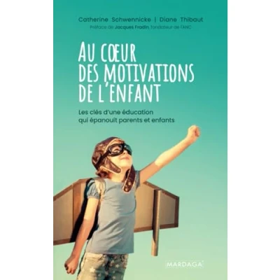 Image de Au cœur des motivations de l&#039;enfant: Les clés d&#039;une éducation qui épanouit parents et enfants