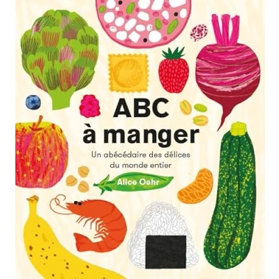 Image de ABC à manger: Un abécédaire des délices du monde entier