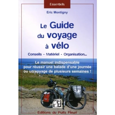 Image de Le guide du voyage à vélo: manuel indispensable pour réussir une ballade d&#039;une journée ou un de plusieurs semaines