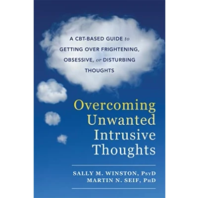 Image de Overcoming Unwanted Intrusive Thoughts: A CBT Based Guide to Getting Over Frightening, Obsessive, or Disturbing Thoughts