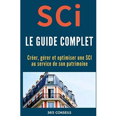Image de SCI, le Guide Complet: créer, gérer et optimiser une SCI au service de son patrimoine