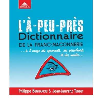 Image de L&#039;a peu près, dictionnaire de la fran maçonnerie: à l&#039;usage des ignorants pissefroids et nantis