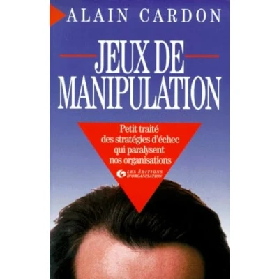 Image de Jeux de manipulation : Petit traité des stratégies d&#039;échec qui paralysent nos organisations Livre d’occasion Correct