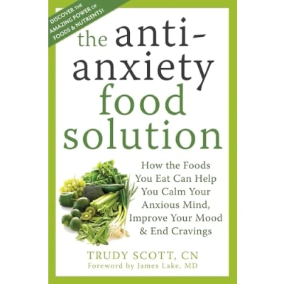 Image de Anti Anxiety Food Solution: How the Foods You Eat Can Help Calm Your Anxious Mind, Improve Mood, and End Cravings