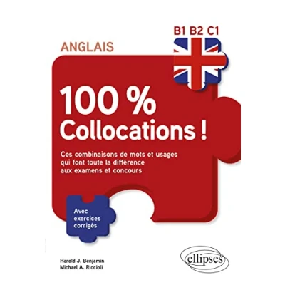 Image de Anglais 100 % collocations !: Ces combinaisons de mots et usages qui font toute la différence aux examens concours avec exercices corrigés B1 B2 C1