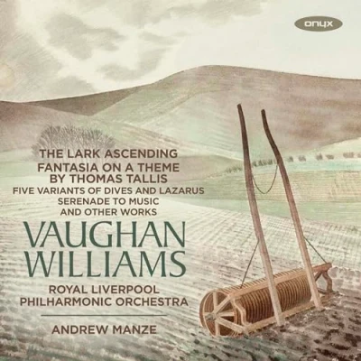 Image de Vaughan Williams: The Lark Ascending, Fantasia on a Thème by Thomas Tallis, Five Variants of Dives Lazarus, Serenade to Music and Other Works