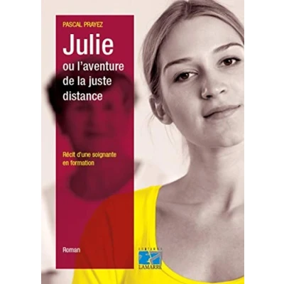 Image de Julie ou l&#039;aventure de la juste distance: Récit d&#039;une soignante en formation. Livre d’occasion Correct