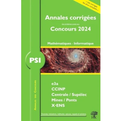 Image de Annales corrigées des problèmes posées aux concours 2024 PSI Mathématiques et Informatique: e3a CCINP, centrale, Supélec, Mines, pont X ENS