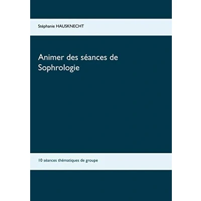 Image de Animer des séances de sophrologie: 10 thématiques groupe Livre d’occasion Correct