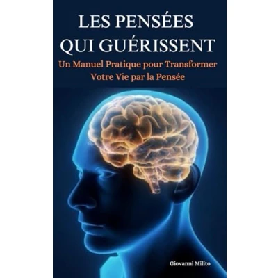 Image de Les Pensées qui Guérissent: Un Manuel Pratique pour Transformer Votre Vie par la Pensée