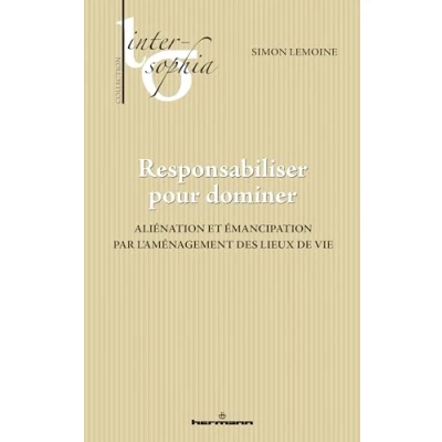 Image de Responsabiliser pour dominer: Aliénation et émancipation par l&#039;aménagement des lieux de vie