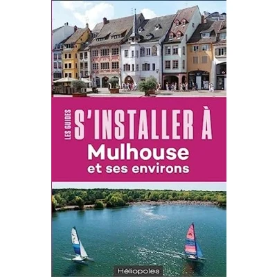 Image de S&#039;installer à Mulhouse 2e édition: et ses environs