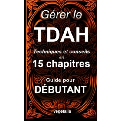 Image de gérer le TDAH, techniques et conseils en 15 chapitres, guide pour débutant: comprendre TDAH au quotidien une vie meilleure