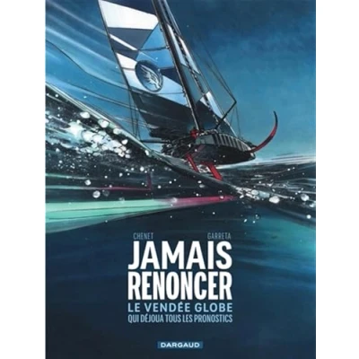 Image de Jamais renoncer Le Vendée Globe qui déjoua tous les pronostics (BD)