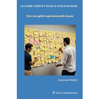 Image de LE GUIDE COMPLET Pour SCRUM MASTER: une agilité organisationnelle réussie