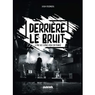 Image de Derrière le bruit L&#039;âme des scènes rock en France