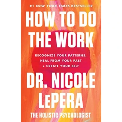 Image de How to Do the Work: Recognize Your Patterns, Heal from Past, and Create Self