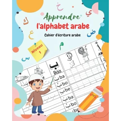 Image de Apprendre l&#039;alphabet arabe, Cahier d&#039;écriture arabe niveau1: à écrire les lettre tracer chacune des lettres de ... en maternelle et débutants arabe.