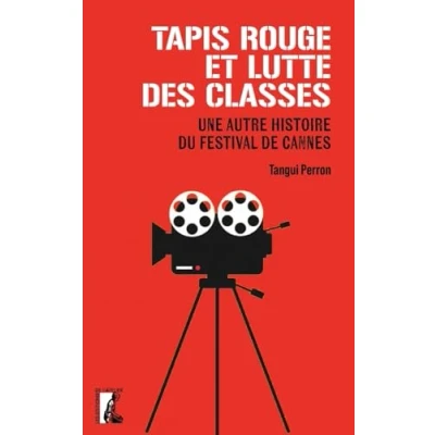 Image de Tapis rouge et luttes des classes: Une autre histoire du festival de Cannes