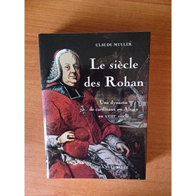 Image de Le siècle des Rohan : une dynastie de cardinaux en Alsace au XVIIIe Claude Muller Livre d&#039;occasion