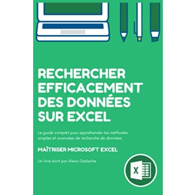 Image de Rechercher efficacement des données sur Excel: Le guide complet pour appréhender les méthodes simples et avancées de recherche Microsoft Excel.