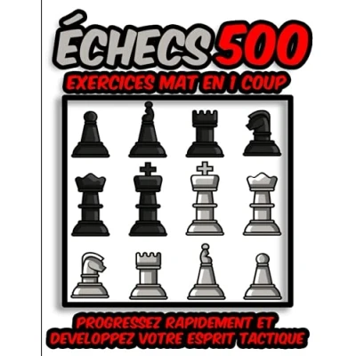 Image de Échecs 500 exercices Mat en 1 coup: Progressez rapidement et Developpez votre esprit tactique