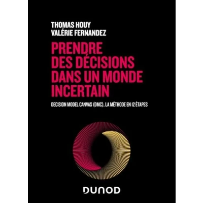 Image de Prendre des décisions dans un monde incertain: Decision Model Canvas (DMC), la méthode en 12 étapes