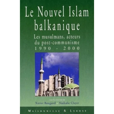 Image de Le nouvel Islam balkanique.: Les musulmans, acteurs du post communisme 1990 2000
