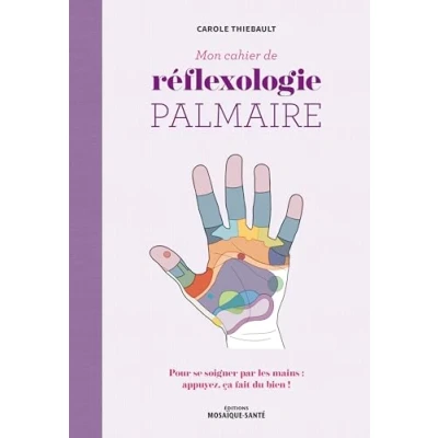 Image de Mon cahier de réflexologie palmaire: Pour se soigner par les mains : appuyez, ça fait du bien !
