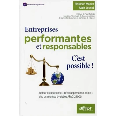 Image de entreprises performantes et responsables. C&#039;est possible !: Retour d&#039;expérience &quot;Développement durable&quot; des évaluées AFAQ 26000.
