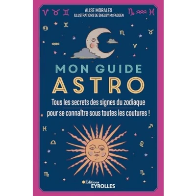 Image de Mon guide astro: Tous les secrets des signes du zodiaque pour se connaître sous toutes coutures ! Livre d’occasion Très bon