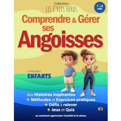 Image de Comprendre et Gérer ses Angoisses: Livre pour enfants de 7 ans à 12 : Histoires inspirantes, méthodes exercices apprivoiser l&#039;Anxiété le Stress + Quiz Jeux
