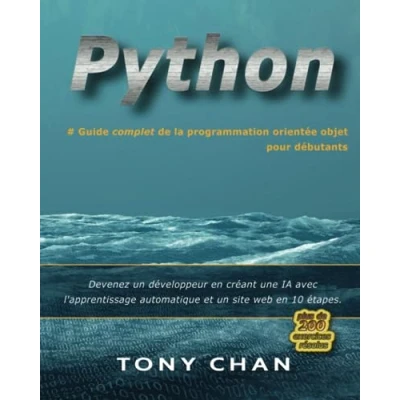 Image de PYTHON, Guide complet de la programmation orientée objet pour débutants: Devenez un développeur en créant une IA avec l&#039;apprentissage automatique et site web 10 étapes. Plus 200 exercices.