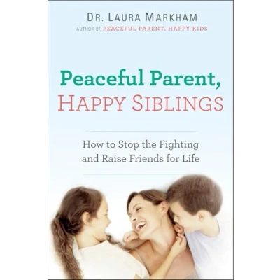 Image de Peaceful Parent, Happy Siblings: How to Stop the Fighting and Raise Friends for Life Livre d’occasion Très bon