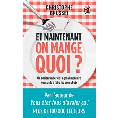 Image de Et maintenant, on mange quoi ?: Un ancien industriel de l’agroalimentaire vous aide à faire les bons choix Livre d’occasion Bon