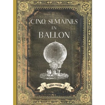 Image de Cinq Semaines en Ballon: JULES VERNE Livre Relié EDITION COLLECTOR INTEGRALE COUVERTURE RIGIDE (Annotée d&#039;une biographie) COLLECTION COMPLETE