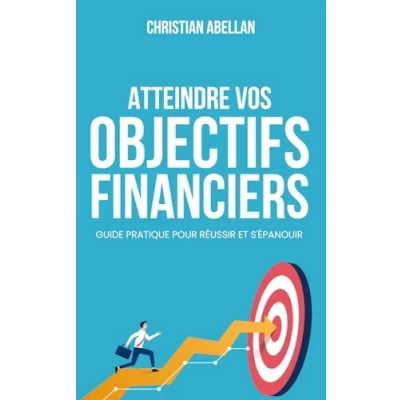 Image de ATTEINDRE VOS OBJECTIFS FINANCIERS: Guide Pratique Pour Réussir Et S’épanouir
