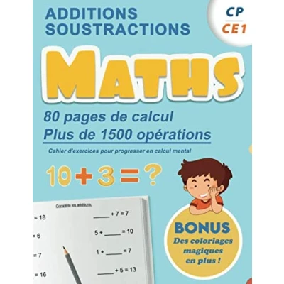 Image de Additions Soustractions CP CE1 : Maths 80 pages de calculs, plus 1500 opérations Cahier d&#039;exercices pour progresser en calcul mental BONUS ... Des coloriages magiques plus!!