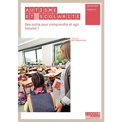 Image de Autisme et scolarité. Ecole inclusive cycles 2 3 : Des outils pour comprendre agir, Volume 1