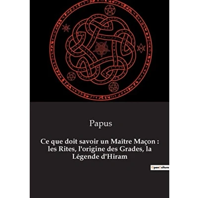 Image de Ce que doit savoir un Maître Maçon : les Rites, l&#039;origine des Grades, la Légende d&#039;Hiram